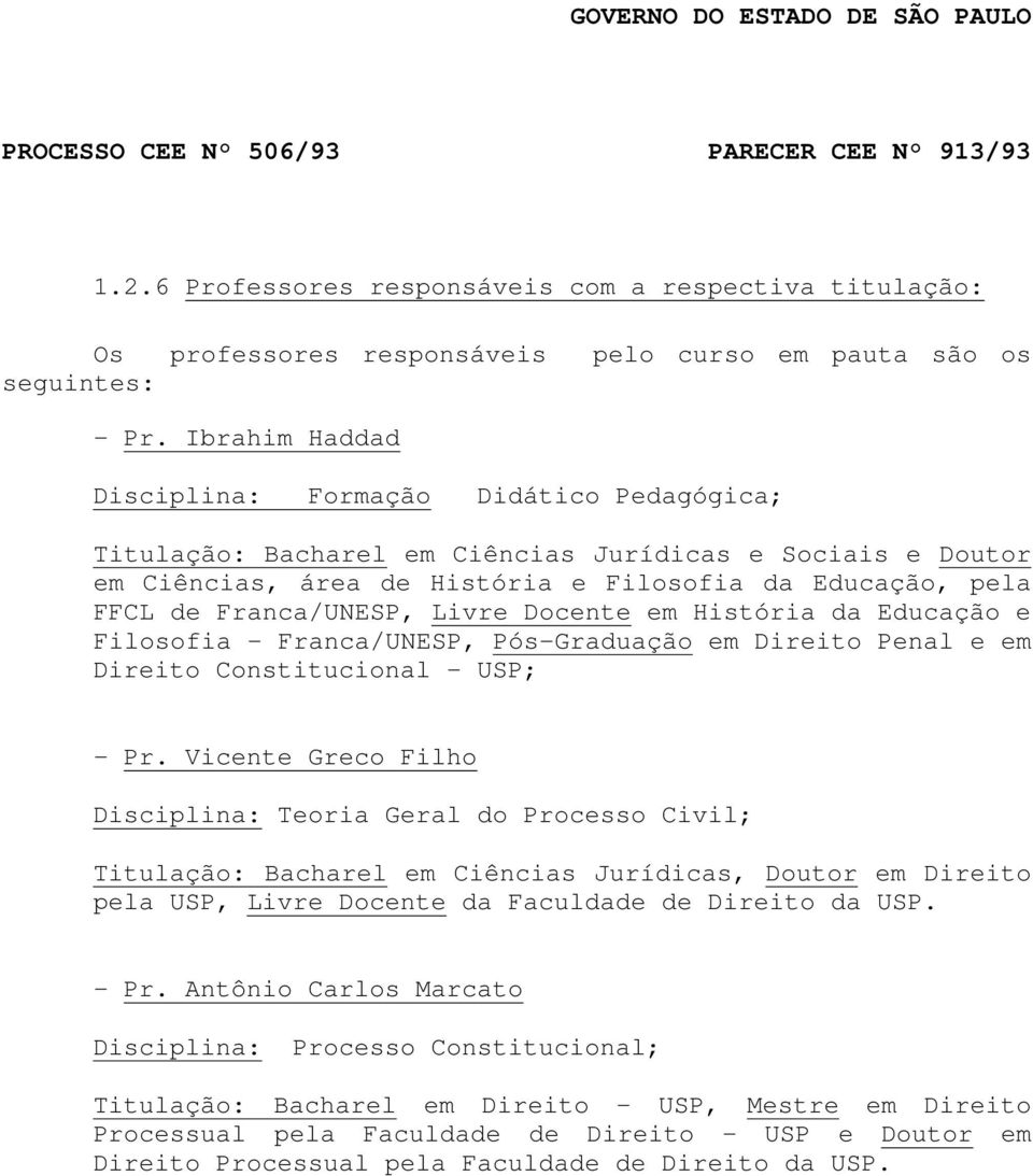 Livre Docente em História da Educação e Filosofia - Franca/UNESP, Pós-Graduação em Direito Penal e em Direito Constitucional - USP; - Pr.