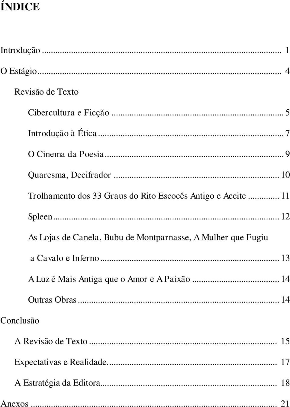 .. 12 As Lojas de Canela, Bubu de Montparnasse, A Mulher que Fugiu a Cavalo e Inferno.