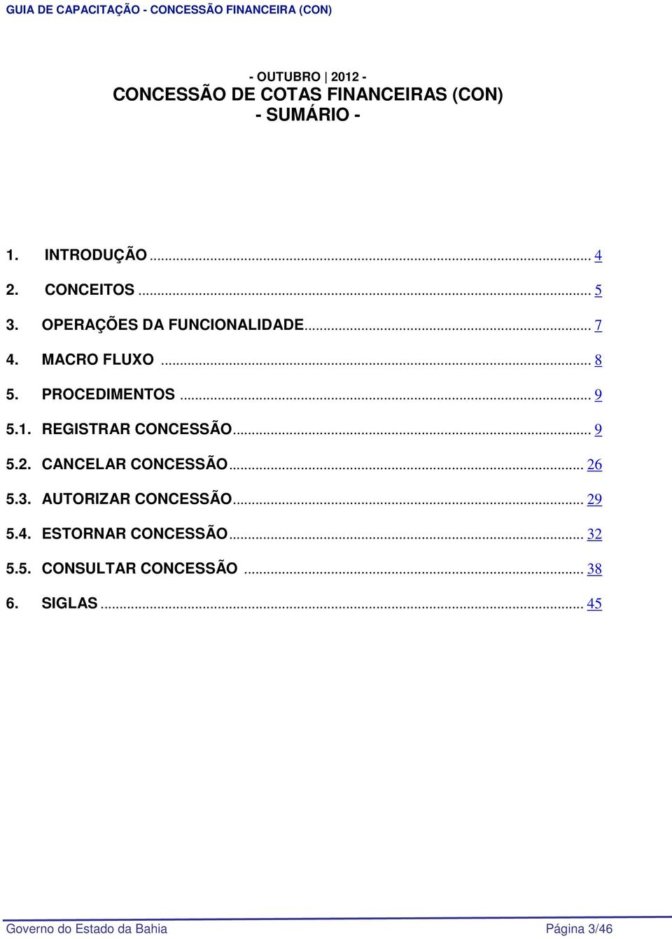 REGISTRAR CONCESSÃO... 9 5.2. CANCELAR CONCESSÃO... 26 5.3. AUTORIZAR CONCESSÃO... 29 5.4.