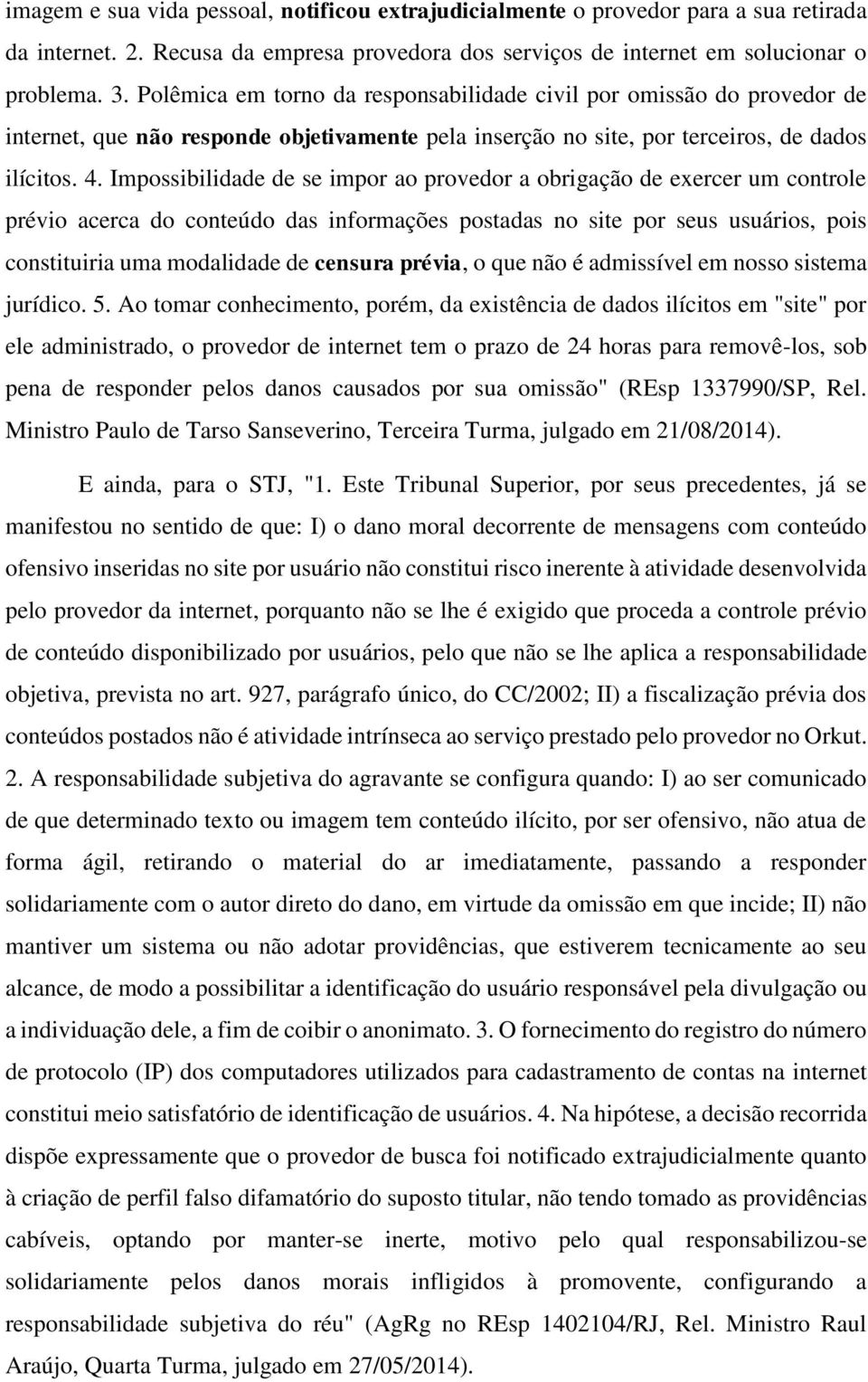 Impossibilidade de se impor ao provedor a obrigação de exercer um controle prévio acerca do conteúdo das informações postadas no site por seus usuários, pois constituiria uma modalidade de censura