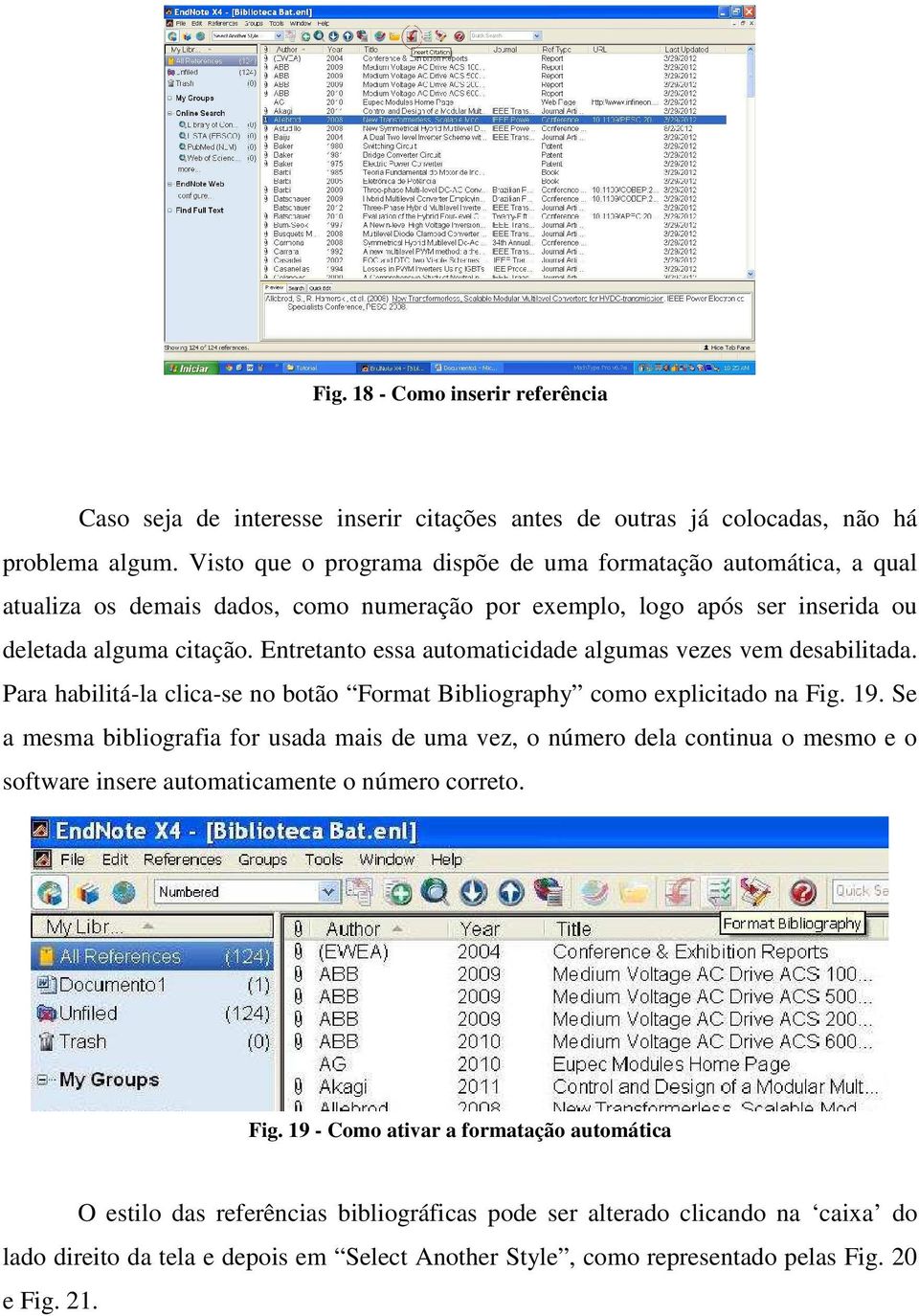 Entretanto essa automaticidade algumas vezes vem desabilitada. Para habilitá-la clica-se no botão Format Bibliography como explicitado na Fig. 19.