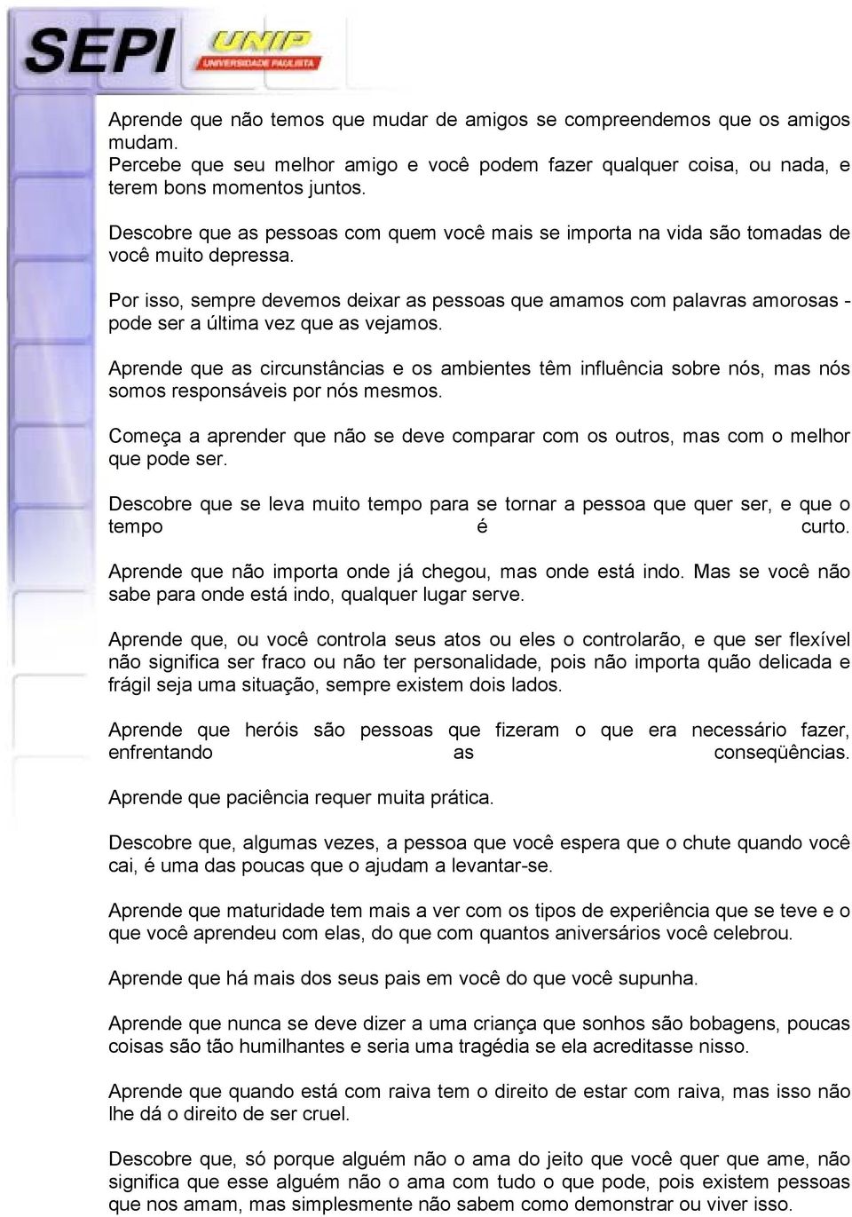 Por isso, sempre devemos deixar as pessoas que amamos com palavras amorosas - pode ser a última vez que as vejamos.