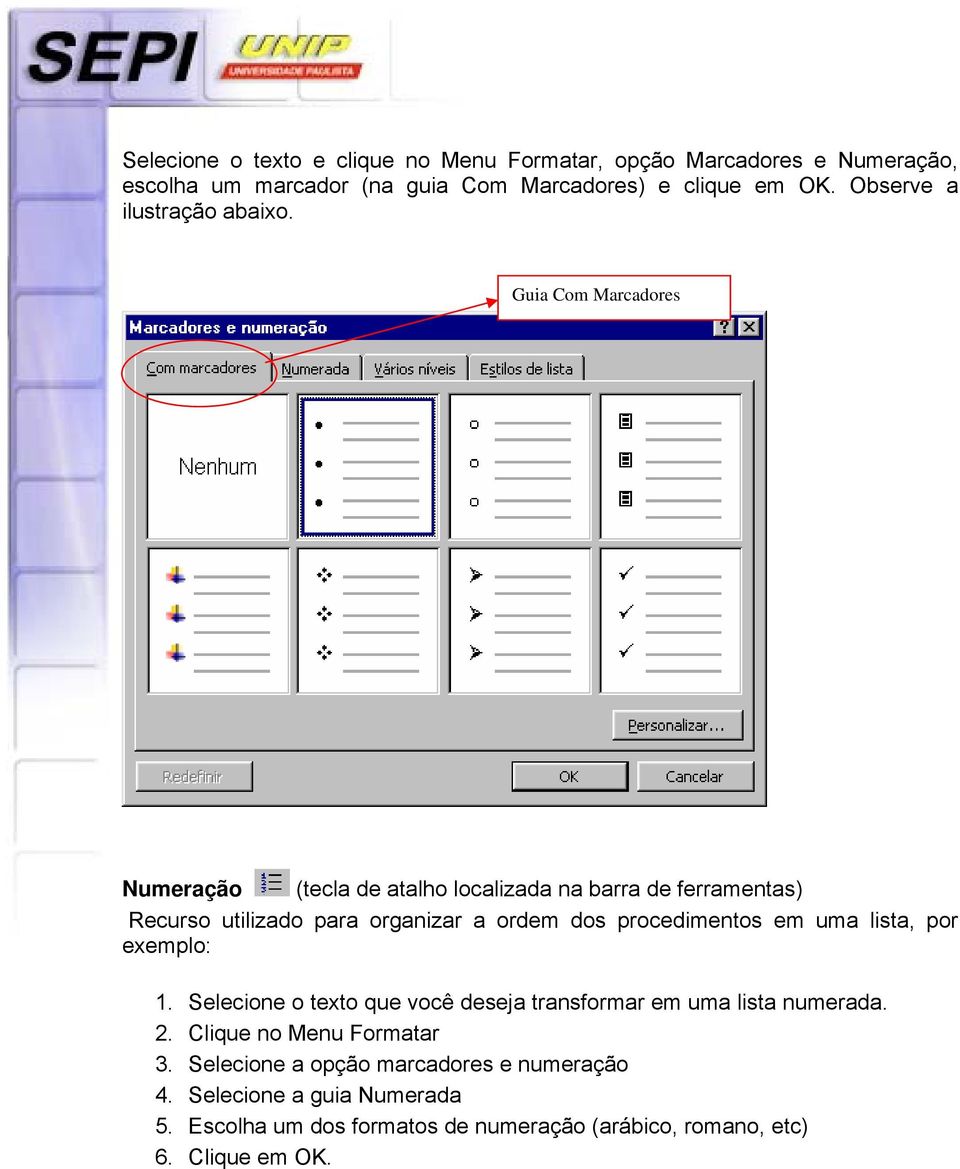 Guia Com Marcadores Numeração (tecla de atalho localizada na barra de ferramentas) Recurso utilizado para organizar a ordem dos procedimentos em