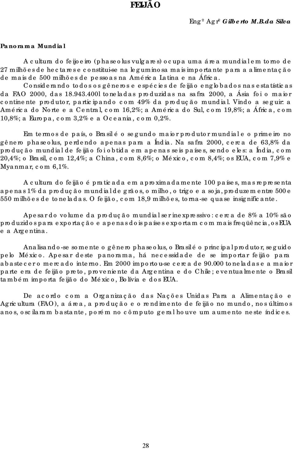 de 500 milhões de pessoas na América Latina e na África. Considerando todos os gêneros e espécies de feijão englobados nas estatísticas da FAO 2000, das 18.943.