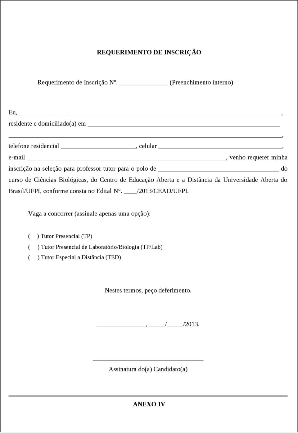 tutor para o polo de do curso de Ciências Biológicas, do Centro de Educação Aberta e a Distância da Universidade Aberta do Brasil/UFPI, conforme consta no