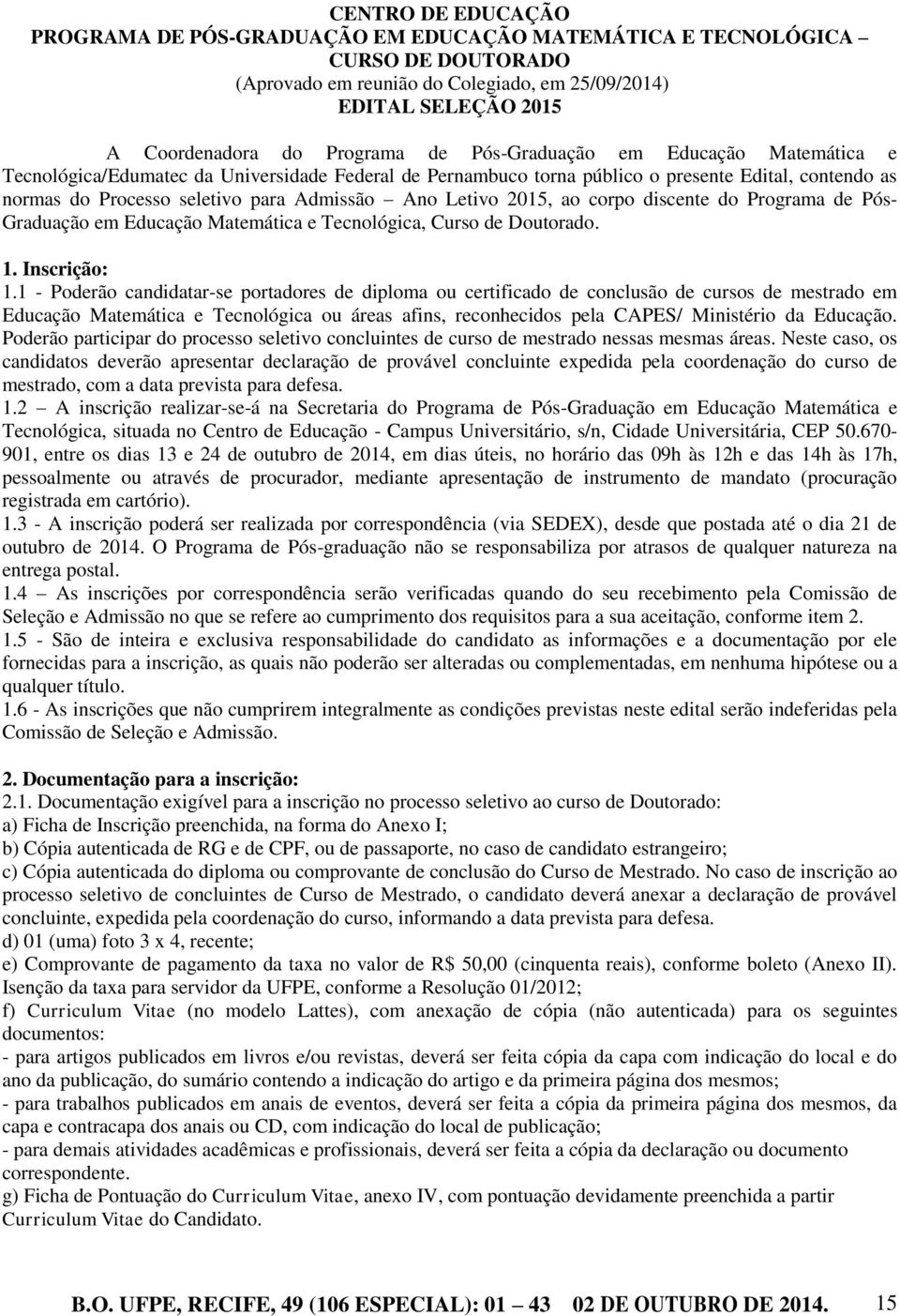 2015, ao corpo discente do Programa de Pós- Graduação em Educação Matemática e Tecnológica, Curso de Doutorado. 1. Inscrição: 1.