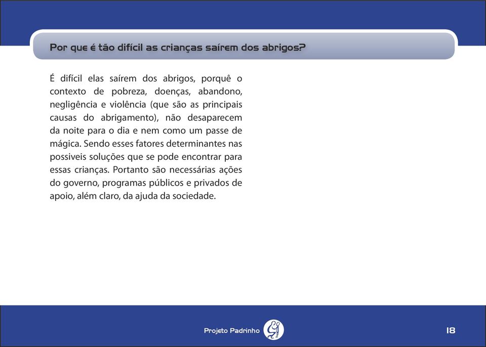 principais causas do abrigamento), não desaparecem da noite para o dia e nem como um passe de mágica.