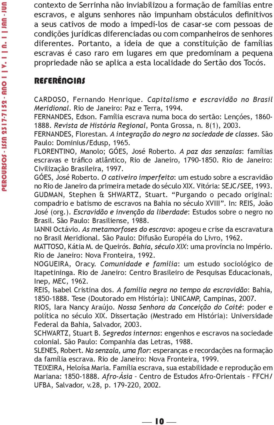 pessoas de condições jurídicas diferenciadas ou com companheiros de senhores diferentes.