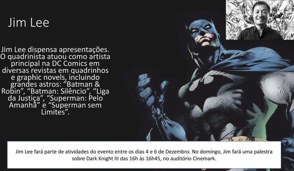 incluindo grandes astros: Batman & Robin, Batman: Silêncio, Liga da Justiça, Superman: Pelo Amanhã e Superman