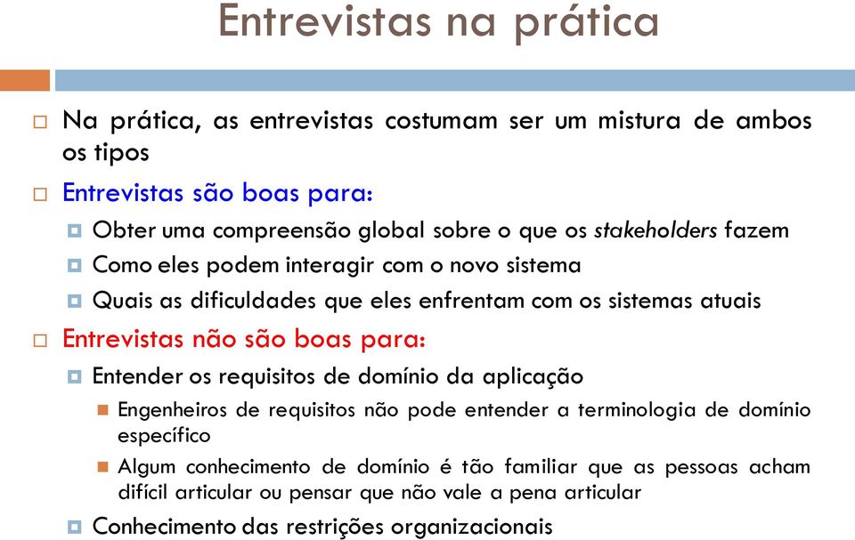 são boas para: Entender os requisitos de domínio da aplicação Engenheiros de requisitos não pode entender a terminologia de domínio específico Algum