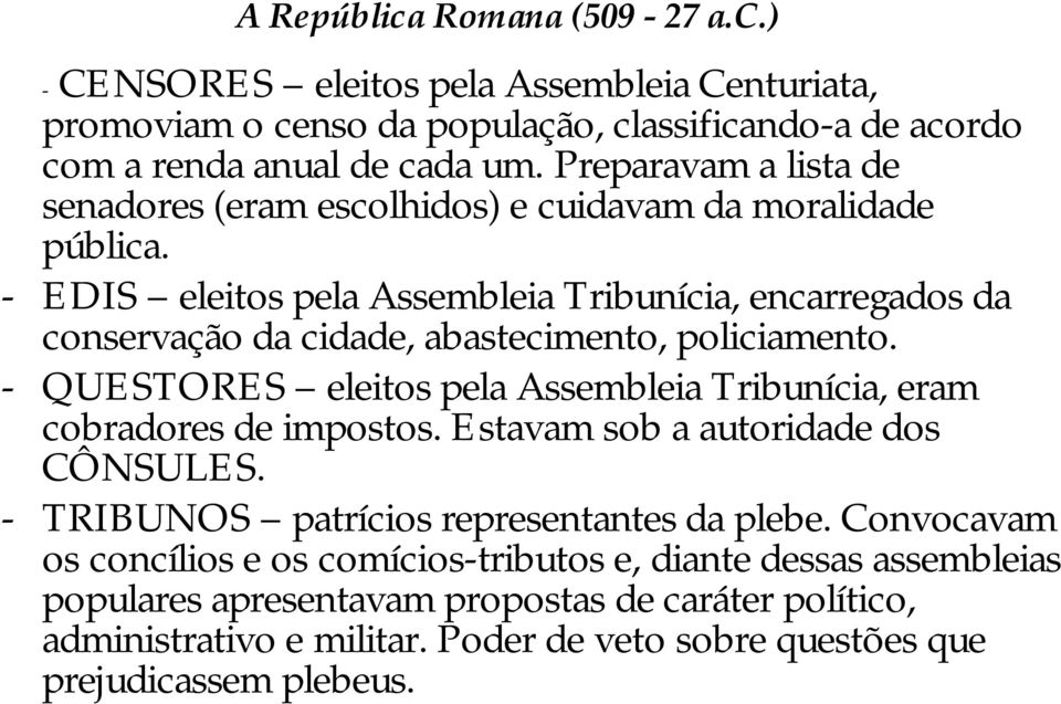 - EDIS eleitos pela Assembleia Tribunícia, encarregados da conservação da cidade, abastecimento, policiamento.