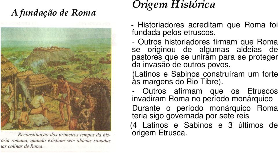 de outros povos. (Latinos e Sabinos construíram um forte às margens do Rio Tibre).