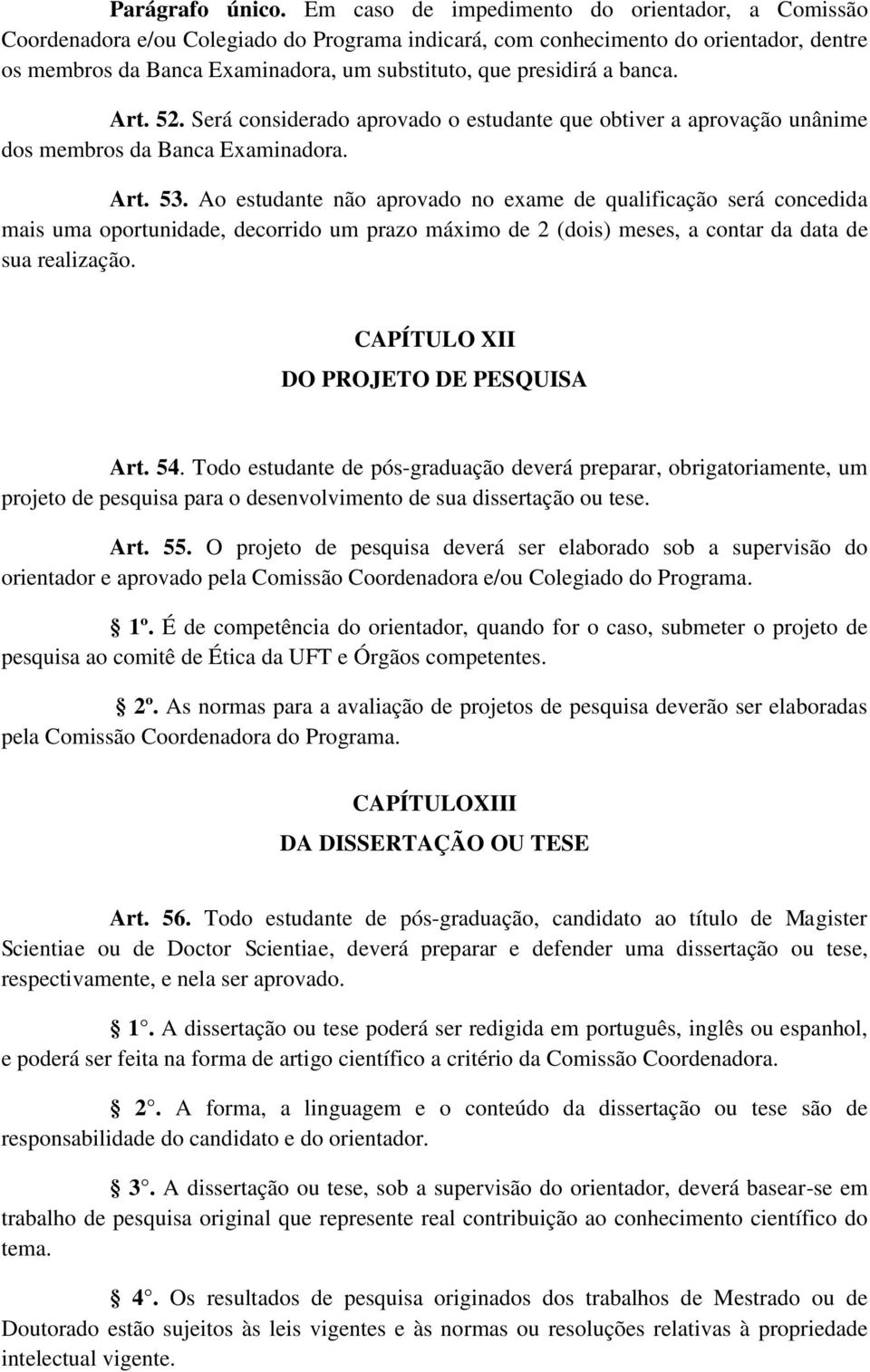 a banca. Art. 52. Será considerado aprovado o estudante que obtiver a aprovação unânime dos membros da Banca Examinadora. Art. 53.