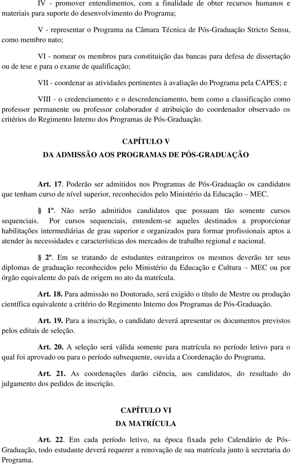 avaliação do Programa pela CAPES; e VIII - o credenciamento e o descredenciamento, bem como a classificação como professor permanente ou professor colaborador é atribuição do coordenador observado os