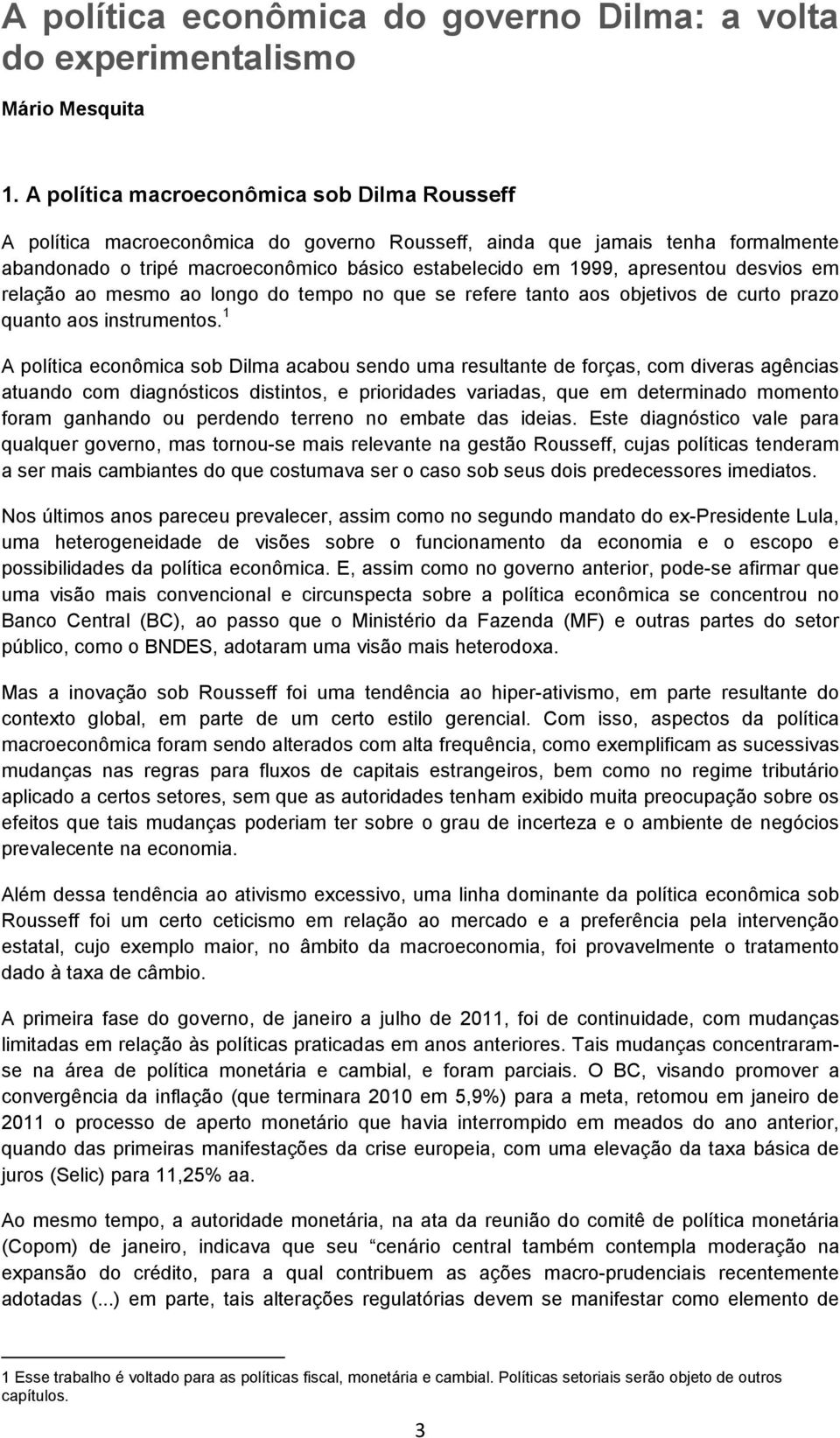 apresentou desvios em relação ao mesmo ao longo do tempo no que se refere tanto aos objetivos de curto prazo quanto aos instrumentos.