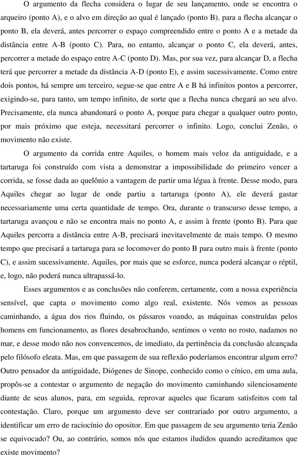 Para, no entanto, alcançar o ponto C, ela deverá, antes, percorrer a metade do espaço entre A-C (ponto D).