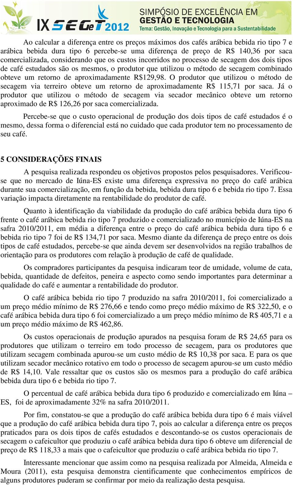 O produtor que utilizou o método de secagem via terreiro obteve um retorno de aproximadamente R$ 115,71 por saca.