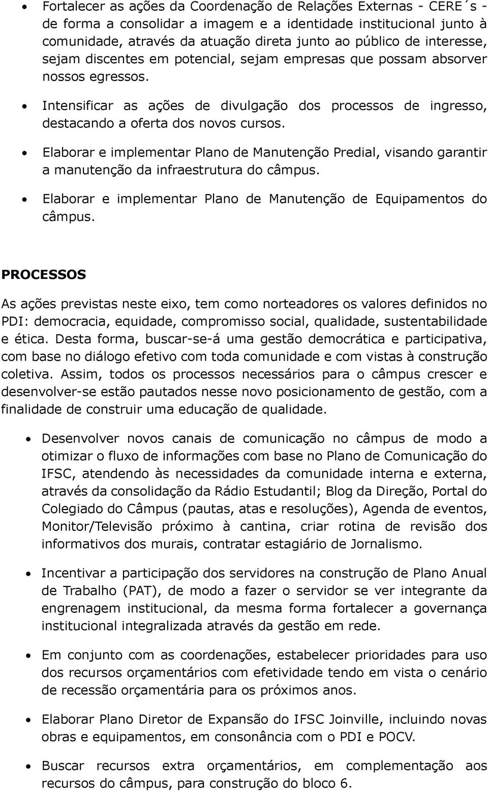 Elaborar e implementar Plano de Manutenção Predial, visando garantir a manutenção da infraestrutura do câmpus. Elaborar e implementar Plano de Manutenção de Equipamentos do câmpus.