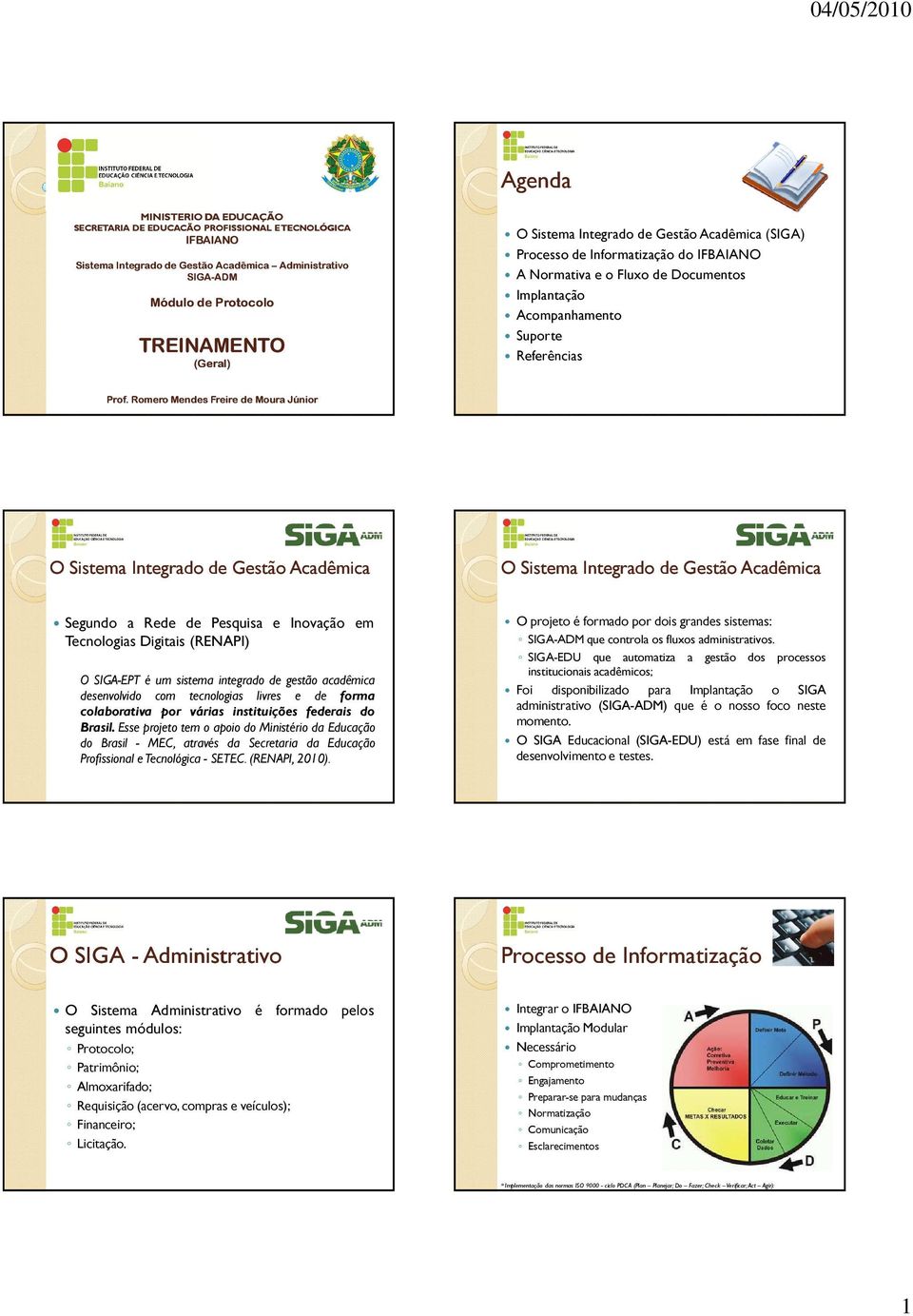 Romero Mendes Freire de Moura Júnior O Sistema Integrado de Gestão Acadêmica O Sistema Integrado de Gestão Acadêmica Segundo a Rede de Pesquisa e Inovação em Tecnologias Digitais (RENAPI) O SIGA-EPT