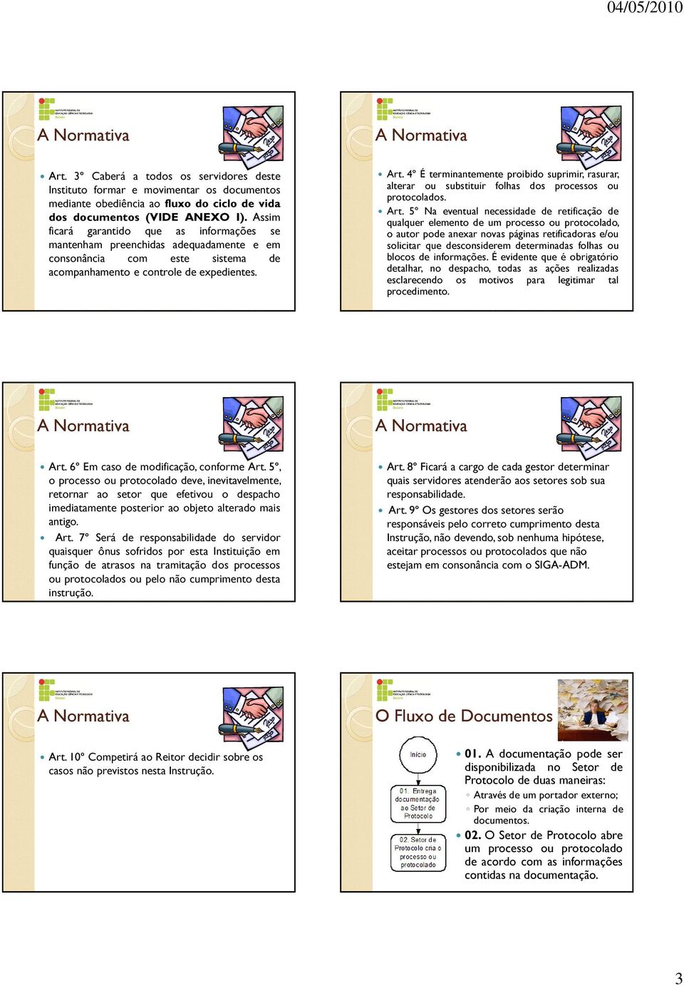 4º É terminantemente proibido suprimir, rasurar, alterar ou substituir folhas dos processos ou protocolados. Art.