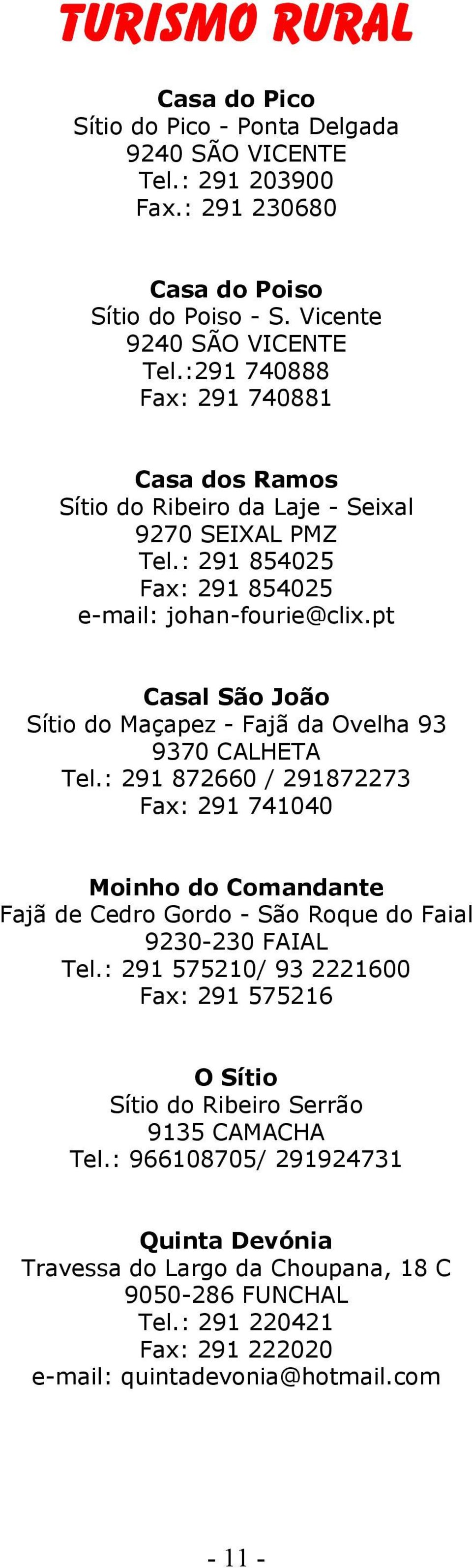pt Casal São João Sítio do Maçapez - Fajã da Ovelha 93 9370 CALHETA Tel.