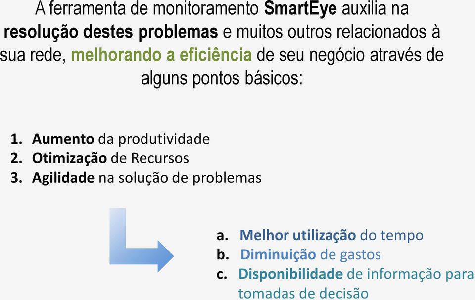 1. Aumento da produtividade 2. Otimização de Recursos 3. Agilidade na solução de problemas a.