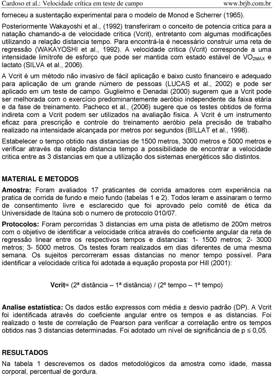 Para encontrá-la é necessário construir uma reta de regressão (WAKAYOSHI et al., 1992).