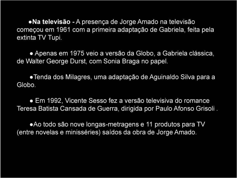 Tenda dos Milagres, uma adaptação de Aguinaldo Silva para a Globo.