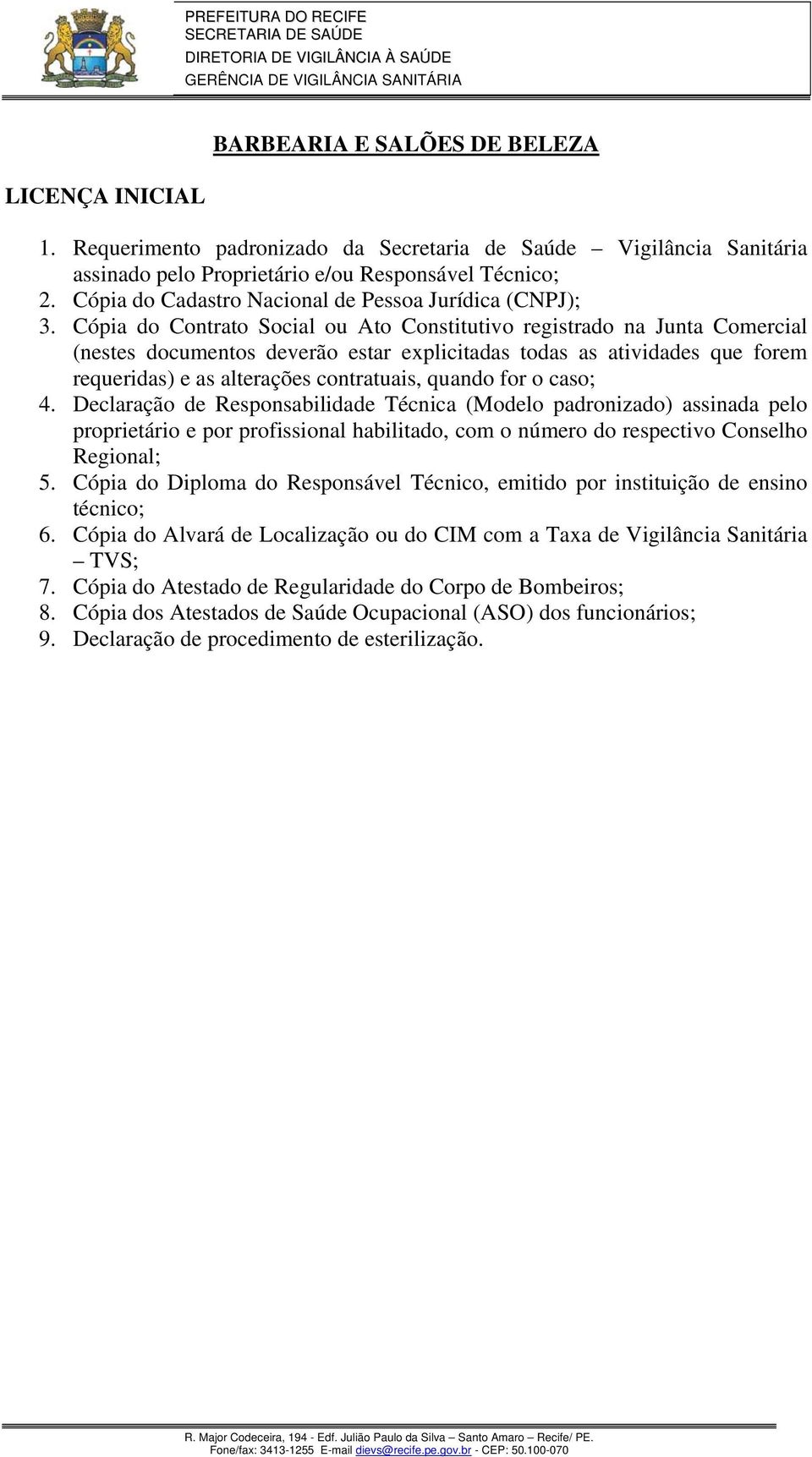 Declaração de Responsabilidade Técnica (Modelo padronizado) assinada pelo 5. Cópia do Diploma do Responsável Técnico, emitido por instituição de ensino técnico; 6.
