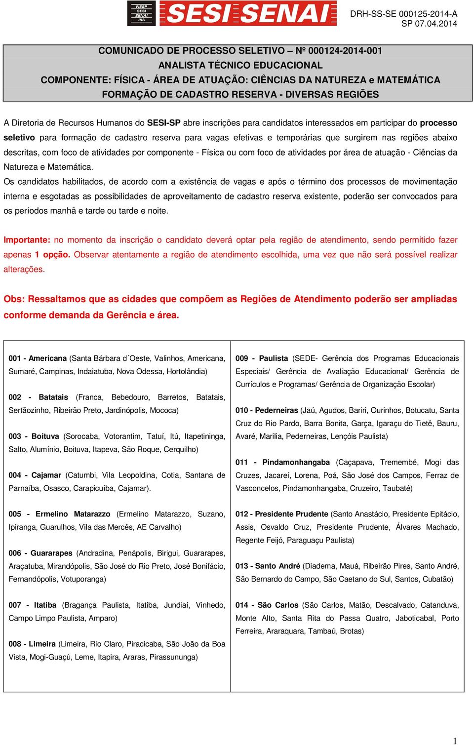 surgirem nas regiões abaixo descritas, com foco de atividades por componente - Física ou com foco de atividades por área de atuação - Ciências da Natureza e Matemática.