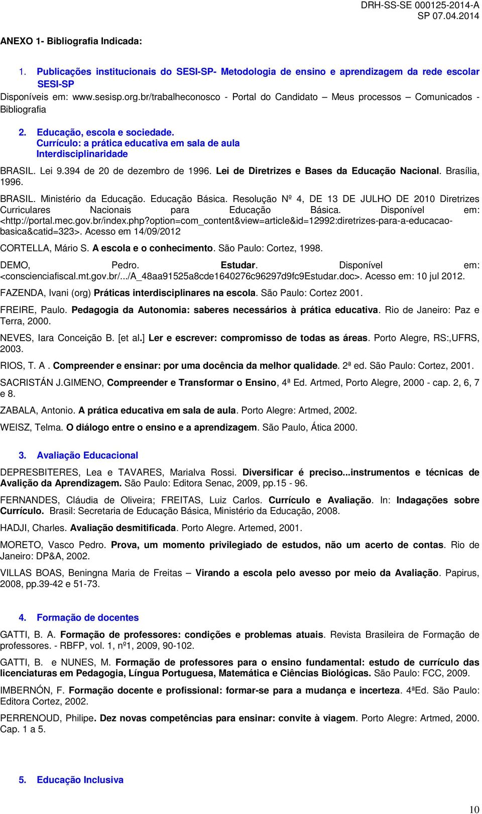 394 de 20 de dezembro de 1996. Lei de Diretrizes e Bases da Educação Nacional. Brasília, 1996. BRASIL. Ministério da Educação. Educação Básica.