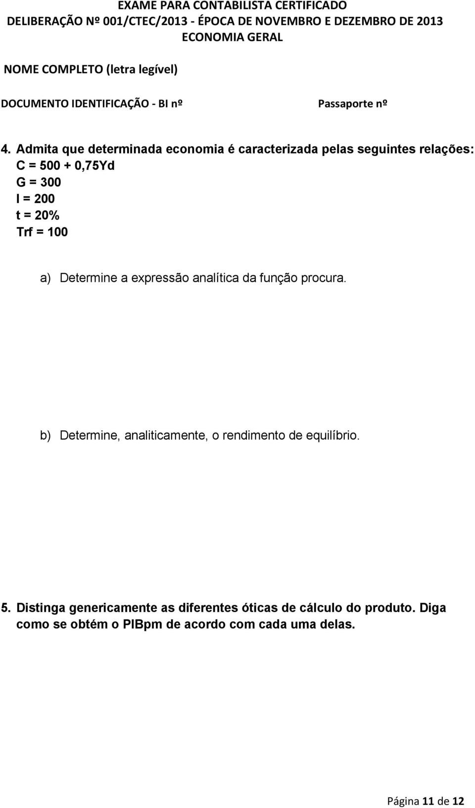 b) Determine, analiticamente, o rendimento de equilíbrio. 5.