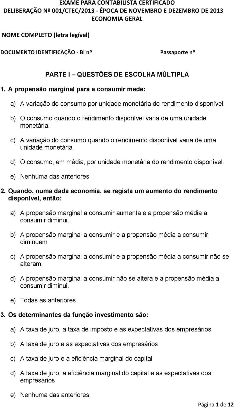 d) O consumo, em média, por unidade monetária do rendimento disponível. 2.