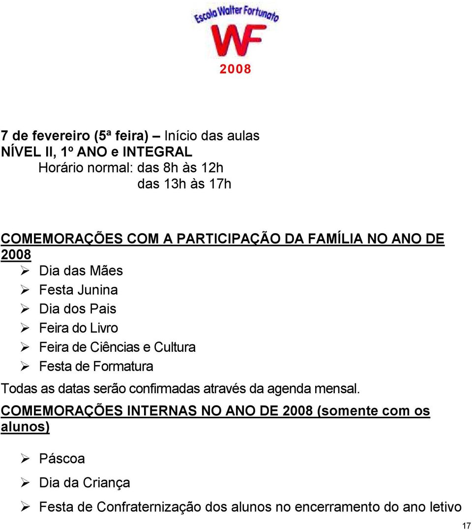 Ciências e Cultura Festa de Formatura Todas as datas serão confirmadas através da agenda mensal.