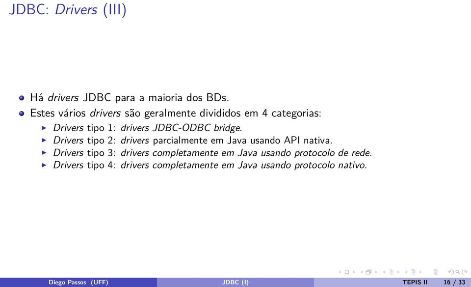 Drivers tipo 2: drivers parcialmente em Java usando API nativa.