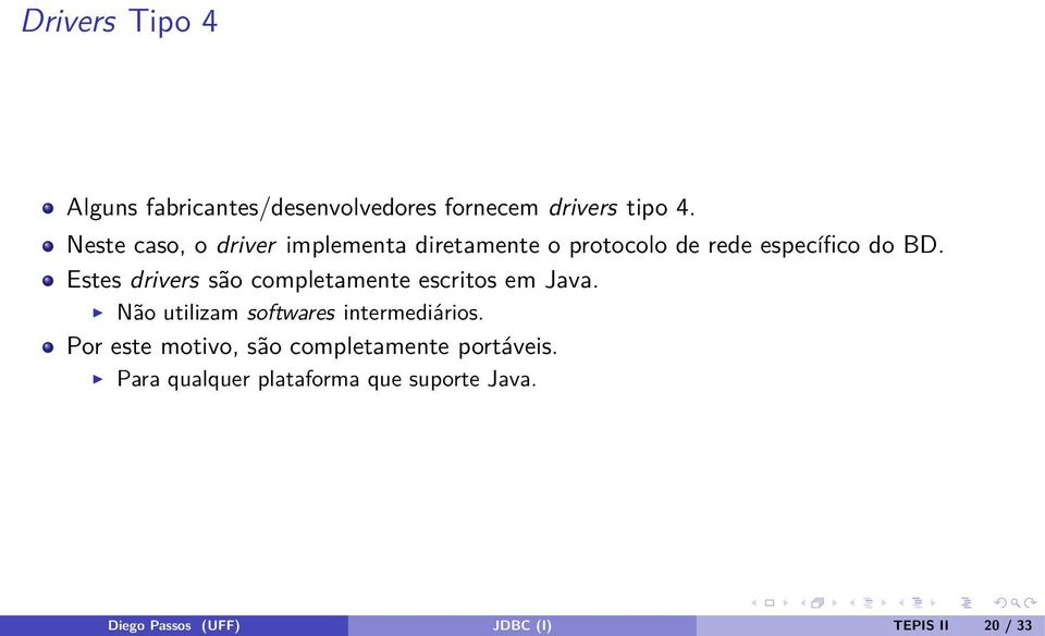 Estes drivers são completamente escritos em Java. Não utilizam softwares intermediários.