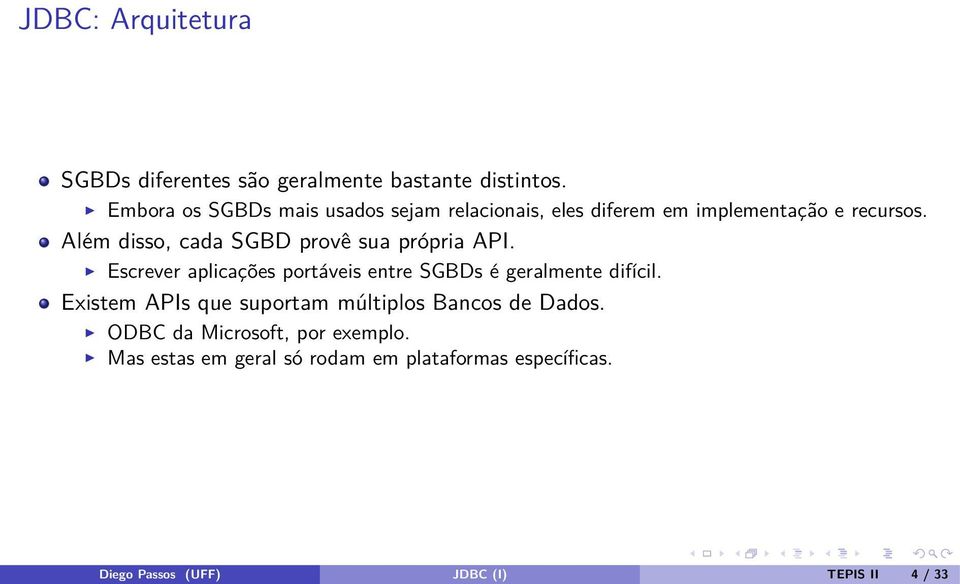 Além disso, cada SGBD provê sua própria API. Escrever aplicações portáveis entre SGBDs é geralmente difícil.