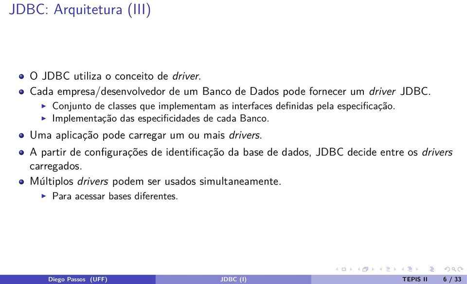 Conjunto de classes que implementam as interfaces definidas pela especificação. Implementação das especificidades de cada Banco.