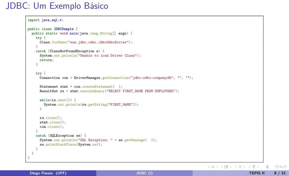 getConnection("jdbc:odbc:companydb", "", ""); Statement stmt = con.createstatement( ); ResultSet rs = stmt.executequery("select FIRST_NAME FROM EMPLOYEES"); while(rs.next()) { System.