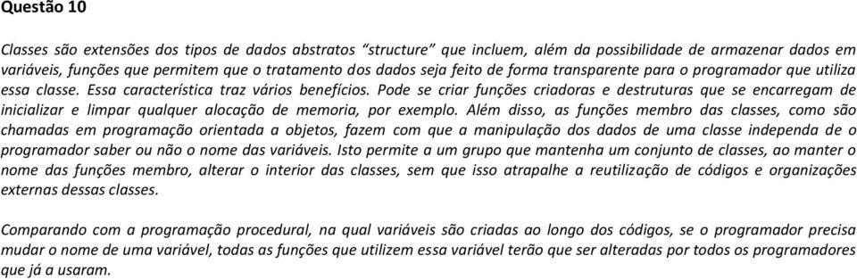 Pode se criar funções criadoras e destruturas que se encarregam de inicializar e limpar qualquer alocação de memoria, por exemplo.