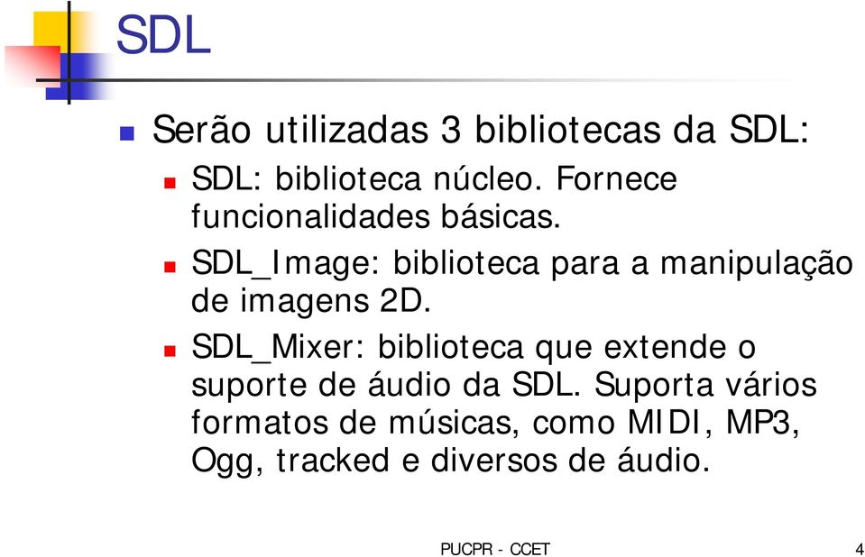 SDL_Image: biblioteca para a manipulação de imagens 2D.