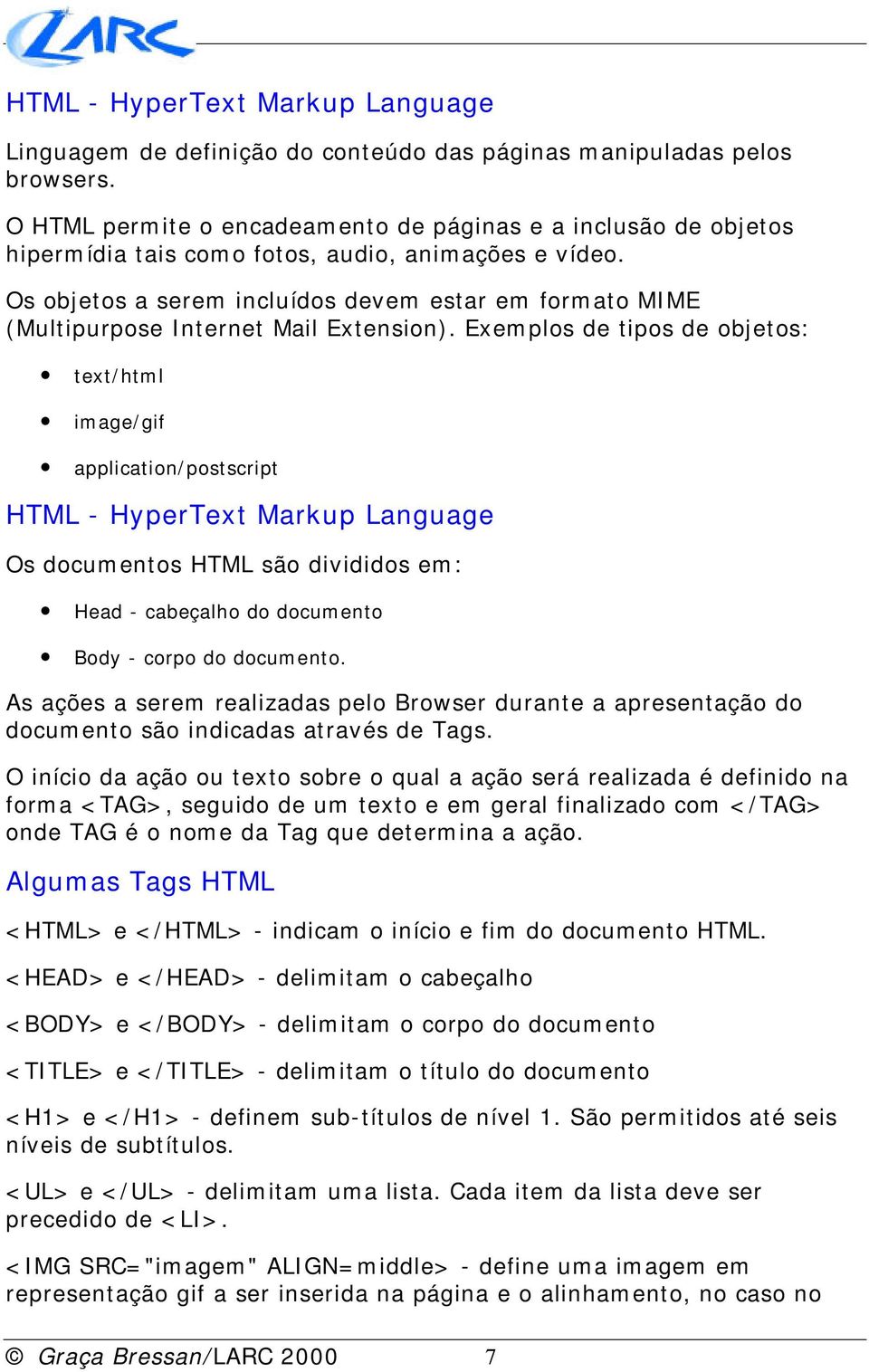 Os objetos a serem incluídos devem estar em formato MIME (Multipurpose Internet Mail Extension).