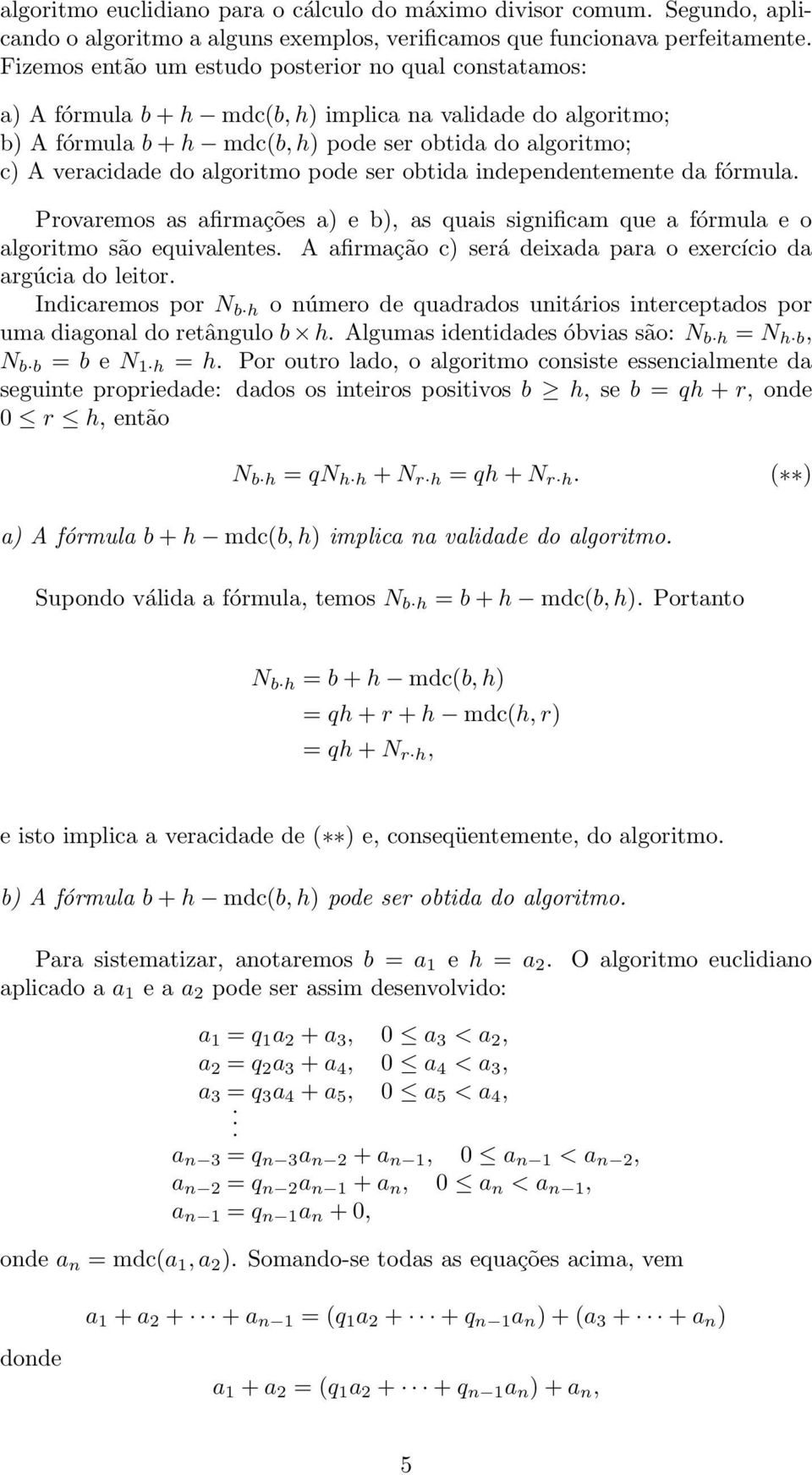 fórmula Provaremos as afirmações a) e b), as quais significam que a fórmula e o algoritmo são equivalentes A afirmação c) será deixada para o exercício da argúcia do leitor Indicaremos por N b h o