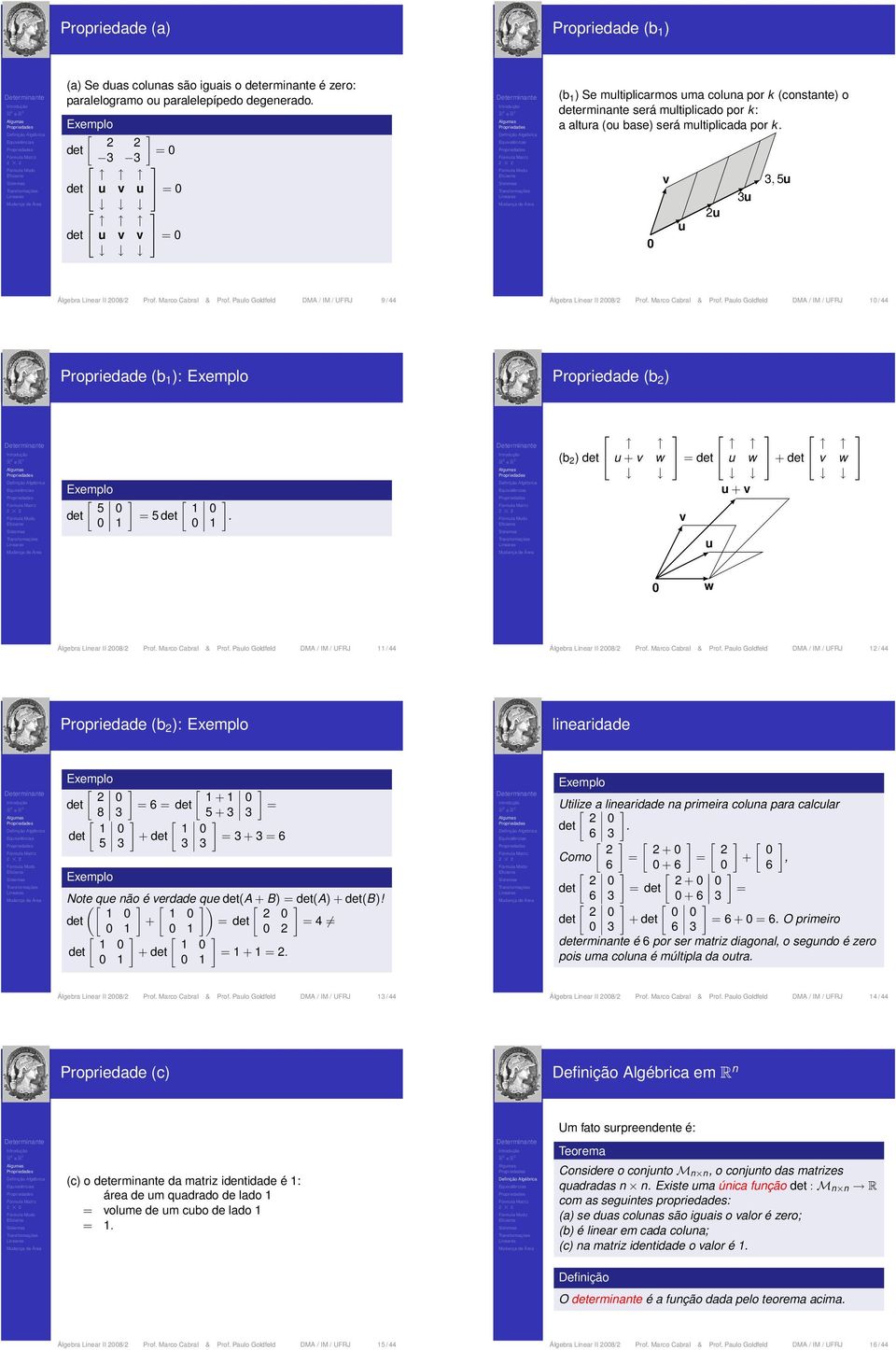 Palo Goldfeld DMA / IM / UFRJ 9 / 44 Álgebra Linear II 28/2 Prof. Marco Cabral & Prof. Palo Goldfeld DMA / IM / UFRJ 1 / 44 Propriedade (b 1 ): Propriedade (b 2 ) 5 1 1 = 5.