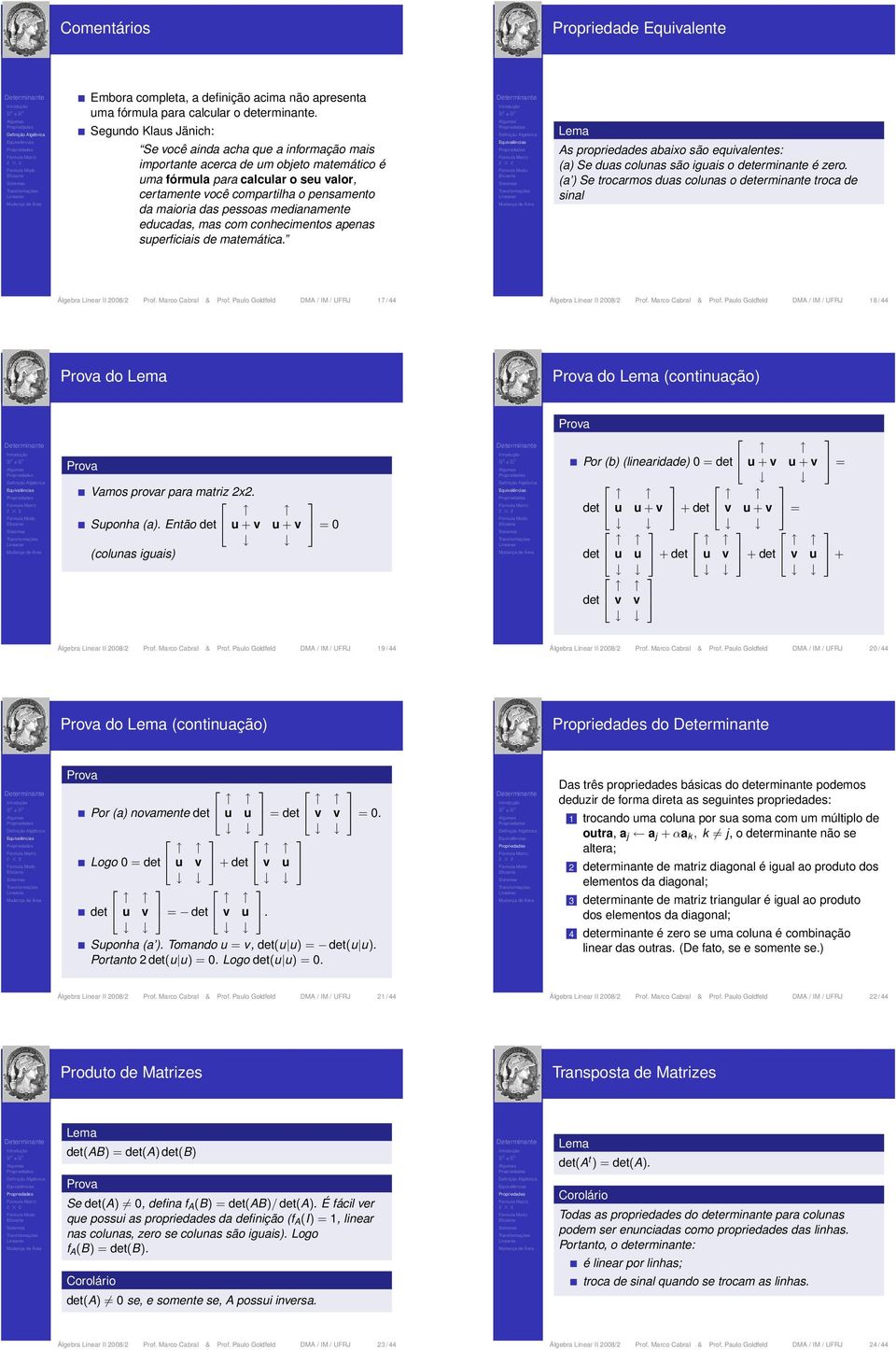 medianamente edcadas, mas com conhecimentos apenas sperficiais de matemática. As propriedades abaixo são eqialentes: (a) Se das colnas são igais o erminante é zero.