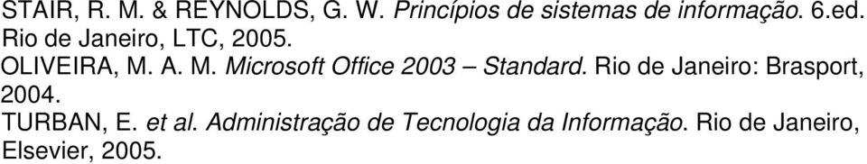 A. M. Microsoft Office 2003 Standard. Rio de Janeiro: Brasport, 2004.
