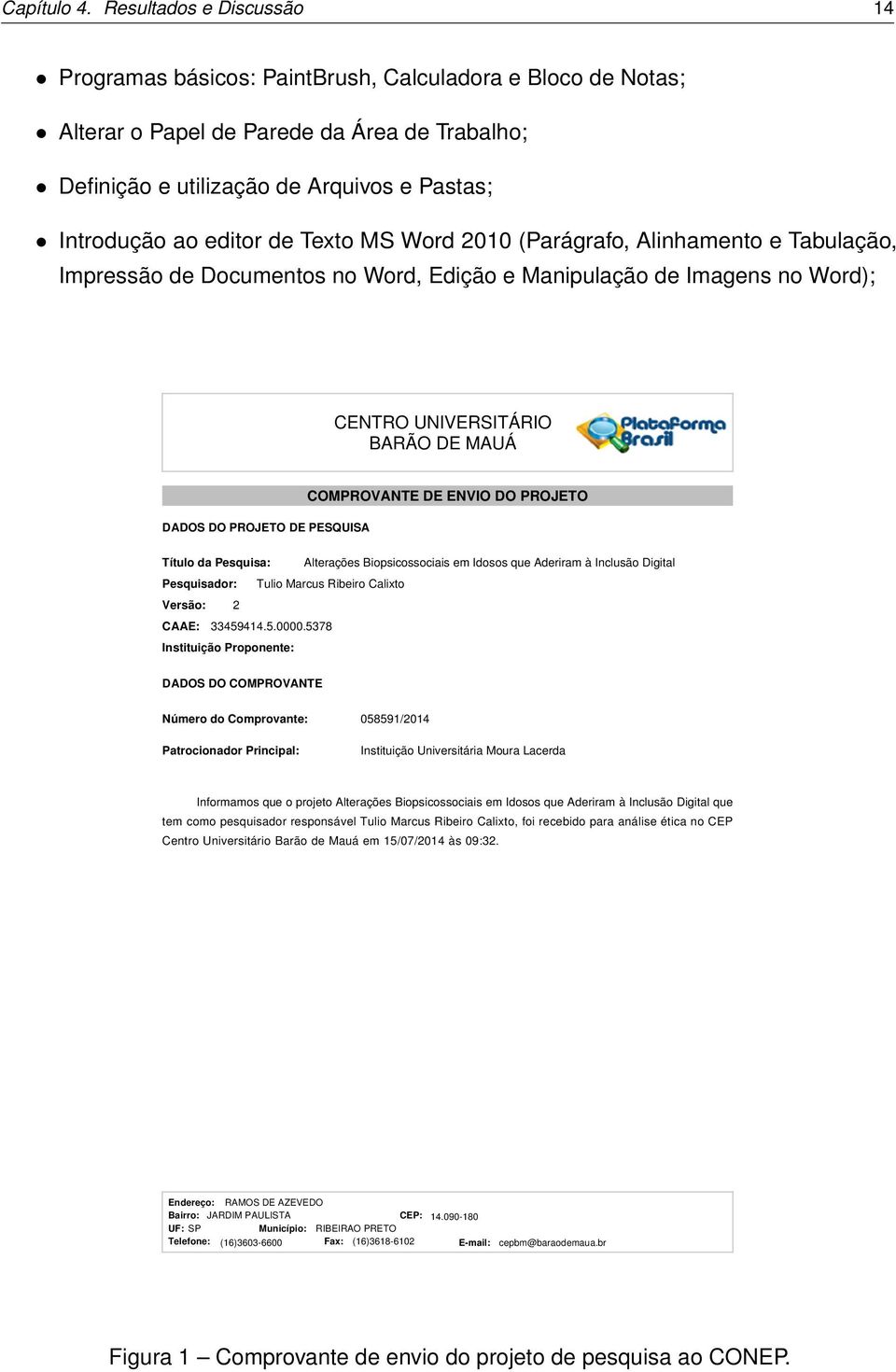 de Texto MS Word 2010 (Parágrafo, Alinhamento e Tabulação, Impressão de Documentos no Word, Edição e Manipulação de Imagens no Word); CENTRO UNIVERSITÁRIO BARÃO DE MAUÁ DADOS DO PROJETO DE PESQUISA