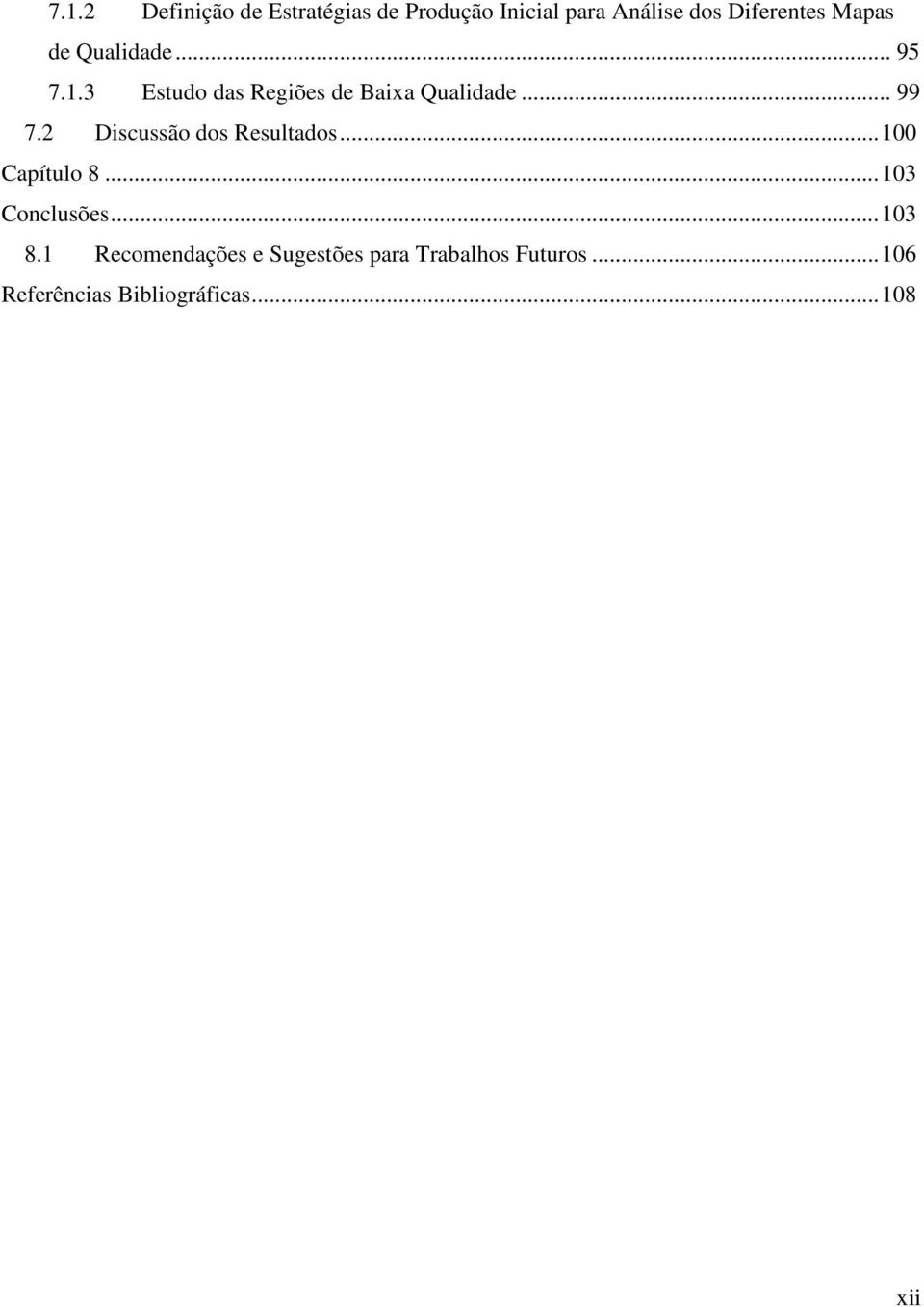 .3 Estudo das Regiões de Baixa Qualidade... 99 7.2 Discussão dos Resultados.