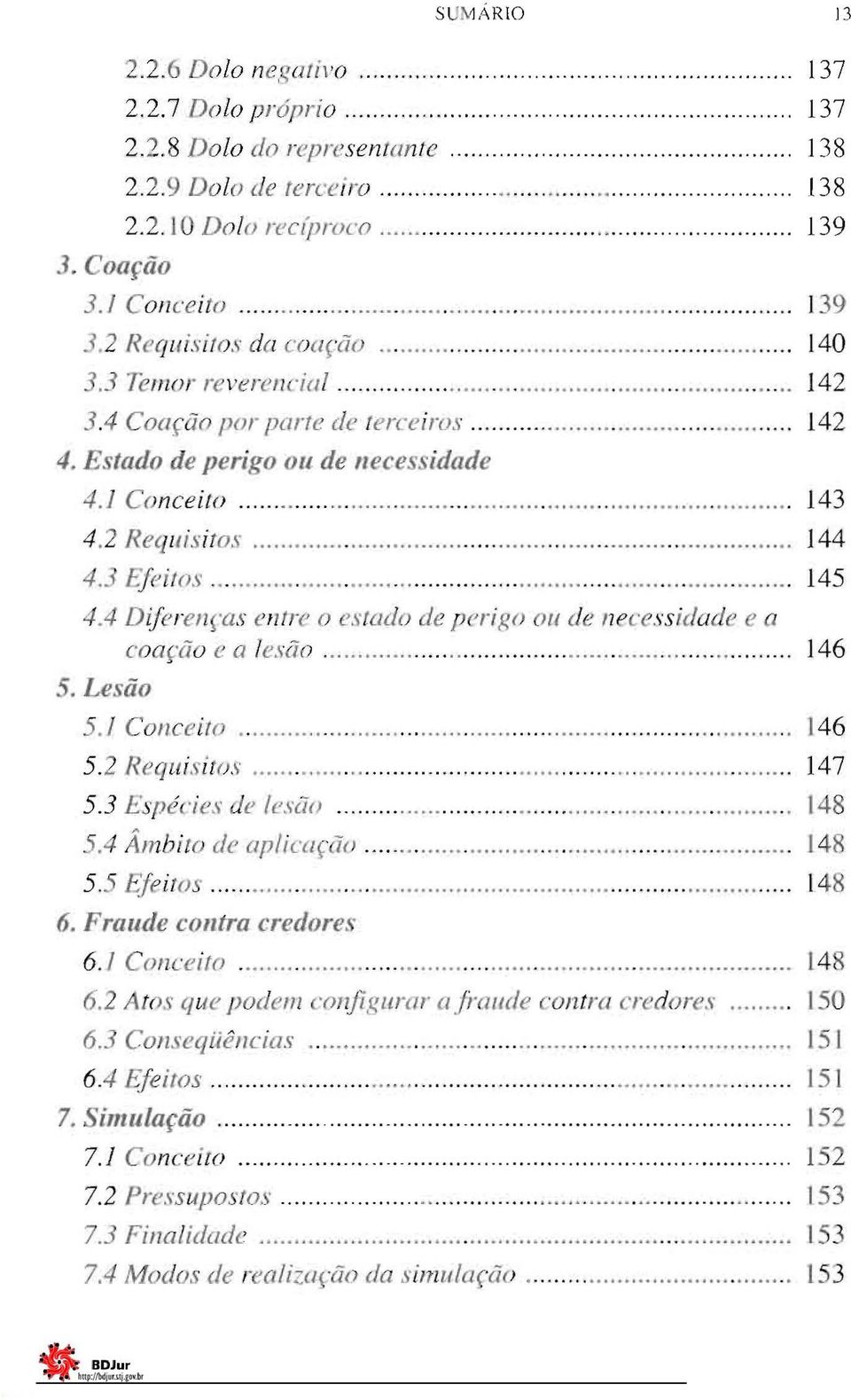 4 Diferenças entre o estado de perigo 01/ de nea.\sidade e a coação e a lesão. 146 5. Lesão 5./ Conceito. 146 5.2 Requisito,\'. 147 5.3 Espécies de lesão. 148 5.4 Âmbito de aplicaç(lo.. 14R 5.