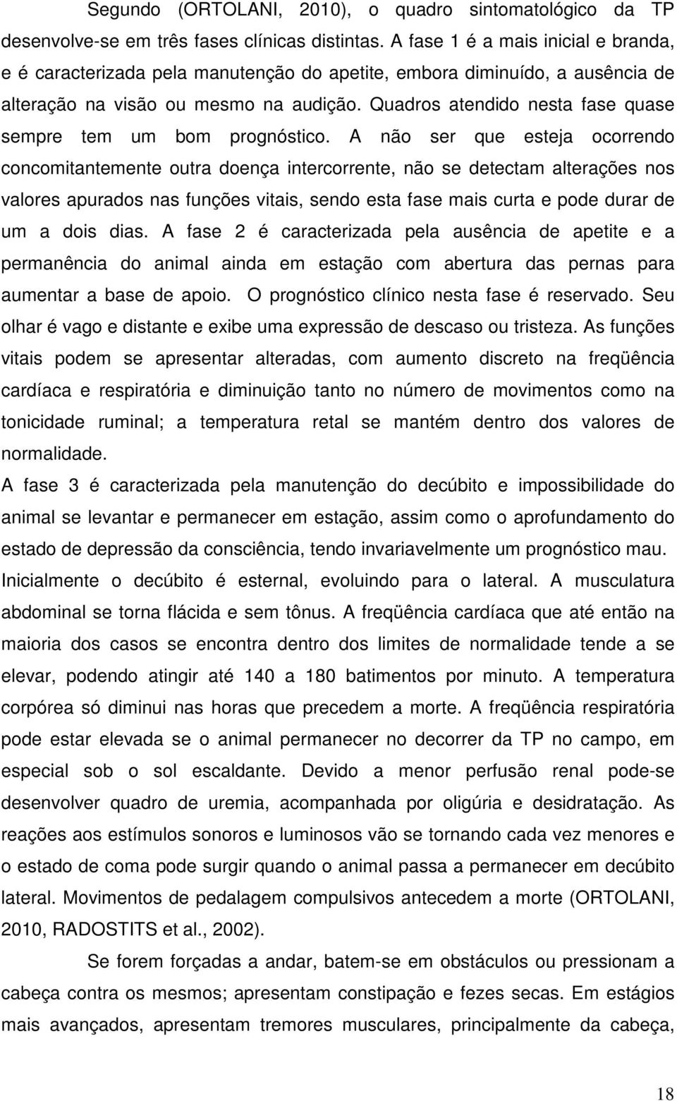 Quadros atendido nesta fase quase sempre tem um bom prognóstico.